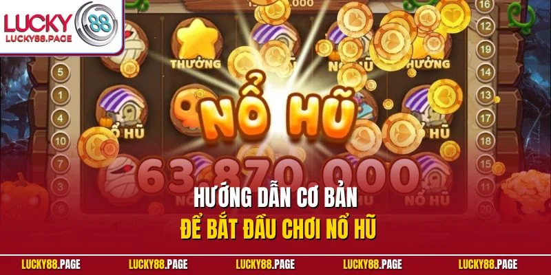 Hướng dẫn cơ bản để bắt đầu chơi nổ hũ
