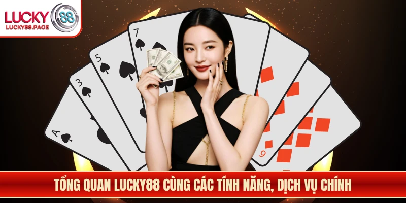 Tổng quan Lucky88 cùng các tính năng, dịch vụ chính